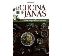 La cucina delle janas. Erbe e magia nella cucina sarda