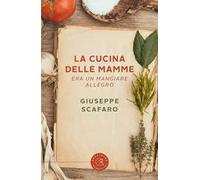 La cucina delle mamme. Era un mangiare allegro