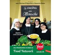 La cucina delle monache. Beato chi cucina!