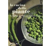 La cucina delle piante. Ricette ricche di proteine per vegetariani e vegani. Ediz. illustrata