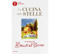 La cucina delle stelle. A tavola da Benito al Bosco - Morelli Benito
