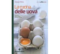 La cucina delle uova. 50 ricette dolci e salate da tutto il mondo
