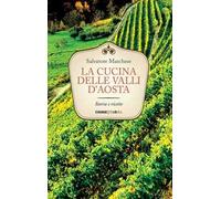 La cucina delle Valli d'Aosta. Storia e ricette