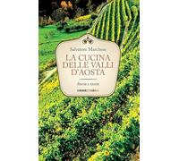 La cucina delle Valli d'Aosta. Storia e ricette