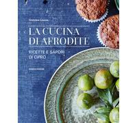 La cucina di Afrodite. Ricette e sapori di Cipro - 2017 - Nomos E