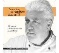 La cucina di Andrea Bassetti. Gli avanzi. L'arte di utilizzare le eccedenze