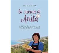 La cucina di Anita. Ricette tipiche della tradizione cetrarese. Ediz. italiana, inglese e giapponese