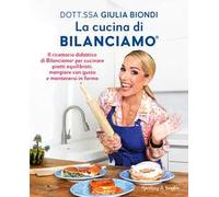 La cucina di Bilanciamo®. Il ricettario didattico di Bilanciamo® per cucinare piatti equilibrati, mangiare con gusto e mantenersi in forma