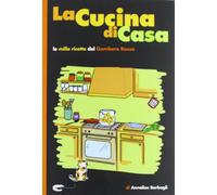 La cucina di casa. Le mille ricette del Gambero Rosso.