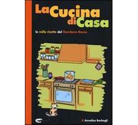 La cucina di casa. Le mille ricette del Gambero Rosso.