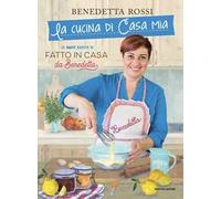 La cucina di casa mia. Le nuove ricette di «Fatto in casa da Benedetta»