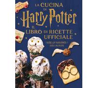 La cucina di Harry Potter – Il libro di ricette ufficiale – Oltre 40 nuovi piatti cotti e incantati