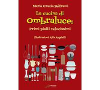 La cucina di Ombraluce. Primi piatti velocissimi - Beltrami Maria Grazia