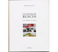 La cucina di Ruscin. Ricette, riflessioni, idee e pensieri - [Alinea Editrice]