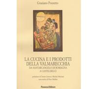 La cucina e i prodotti della Valmarecchia. Da Santarcangelo di Romagna a Casteld