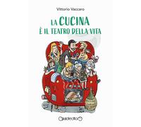 La cucina è il teatro della vita [Paperback] [May 13, 2024] Vaccaro, Vittorio