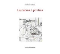 La cucina è politica. Ricette e percorsi, dalla dignità della fame alla gola