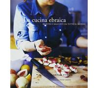 La cucina ebraica. Ricette e racconti da tutto il mondo. Ediz. illustrata ...