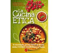 La cucina etica. Il ricettario che ha fatto la storia della cucina vegetale in Italia. Ediz. speciale