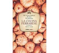 La cucina ferrarese. Storia e ricette