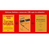 La cucina futurista-Mafarka il futurista-Tumb tumb Adrianopoli 1912. Ediz. speciale