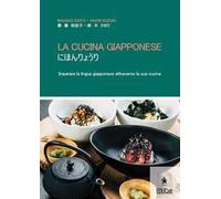 La cucina giapponese. Imparare la lingua giapponese attraverso la cucina. Ediz. italiana e giapponese