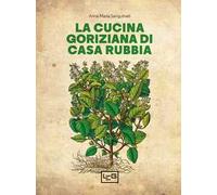 La cucina goriziana di casa Rubbia. Nuova ediz.