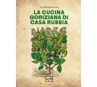 La cucina goriziana di casa Rubbia. Nuova ediz.