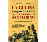 La cucina i sapori e i vini della repubblica di San Marino. Nuova ediz.