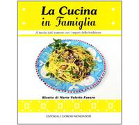 La cucina in famiglia. A tavola tutti insieme con i sapori della tradizione