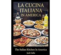 La Cucina Italiana In America: The Italian Kitchen In America