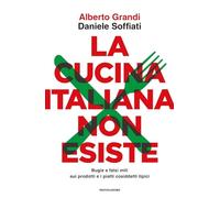 CUCINA ITALIANA NON ESISTE. BUGIE E FALSI MITI SUI PRODOTTI E I PIATTI COSIDDETT