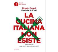 La cucina italiana non esiste. Bugie e falsi miti sui prodotti e i piatti cosiddetti tipici