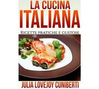 La cucina italiana. Ricette pratiche e gustose
