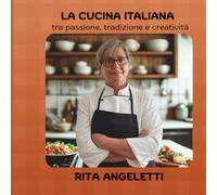 La cucina italiana: tra passione, tradizione e creatività