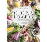 La cucina leggera: La cuisine italienne légère et gourmande
