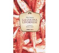 La cucina livornese. Storia e ricette