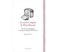 La cucina magica di Dino Buzzati. Tra ricette meneghine e miti gastronomici dell'infanzia