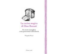 La cucina magica di Dino Buzzati. Tra ricette meneghine e miti gastronomici dell'infanzia