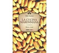 La cucina maremmana. Storia e ricette