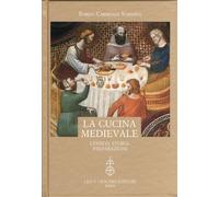 La Cucina Medievale. Lessico, Storia, Preparazioni