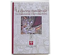 La cucina medievale tra lontananza e riproducibilità