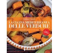 La cucina mediterranea delle verdure. Consigli e ricette di uno chef