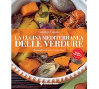 LA CUCINA MEDITERRANEA DELLE VERDURE. CONSIGLI E RICETTE DI UNO CHEF - CAPANO