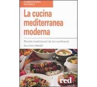 La cucina mediterranea moderna. Ricette tradizionali da tre continenti