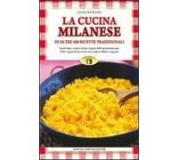 La cucina milanese. In oltre 450 ricette tradizionali
