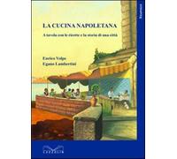 La cucina napoletana. A tavola con le ricette e la storia di una città - V...