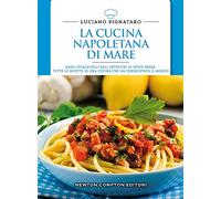 La cucina napoletana di mare. Dagli scialatielli agli involtini di pesce spada, tutte le migliori ricette di una cucina che ha conquistato il mondo