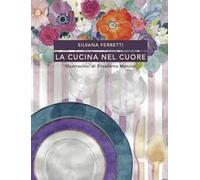 La cucina nel cuore. Nuova ediz.