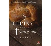 La cucina nella tradizione ebraica. Nuova ediz.